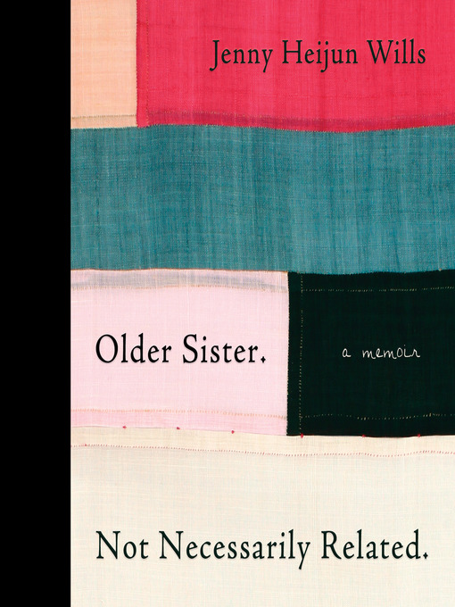 Title details for Older Sister. Not Necessarily Related. by Jenny Heijun Wills - Available